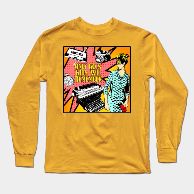 ONLY 60S KIDS WILL REMEMBER Long Sleeve T-Shirt by theanomalius_merch